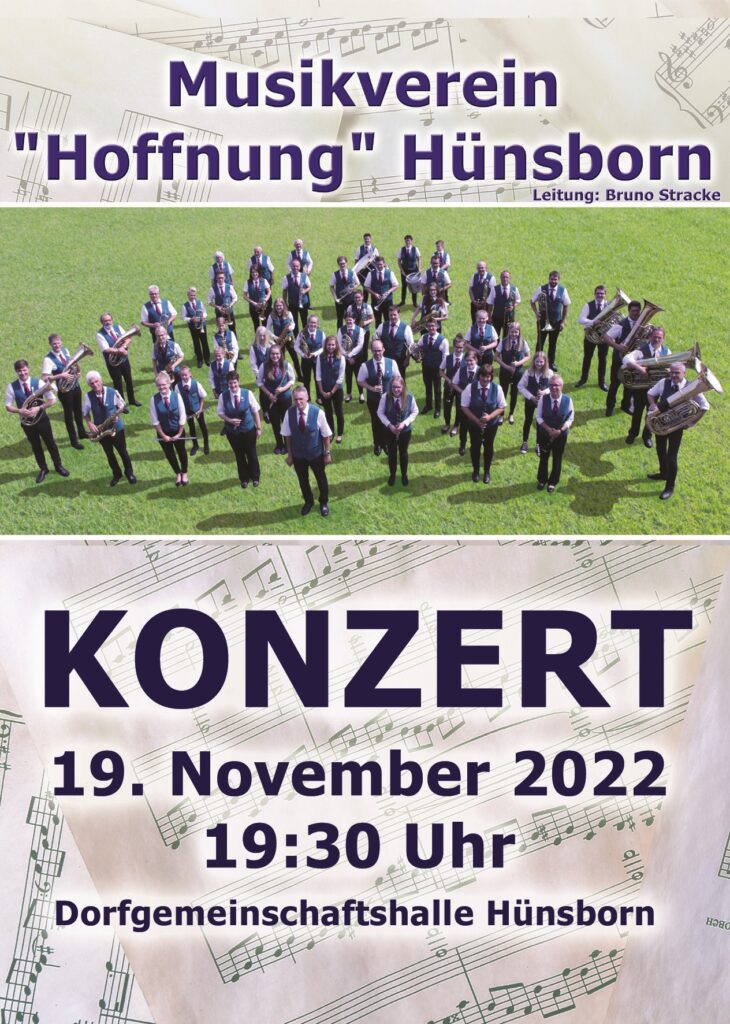 Plakat für das Jahreskonzert 2022 Beinhaltet ein Foto des gesamten Orchesters, im Hintergrund werden Notenblätter abgebildet folgender Text steht auf dem Plakat: Musikverein Hünsborn Leitung Bruno Stracke 19. November 2022 19:30 Uhr Dorfgemeinschaftshalle Hünsborn